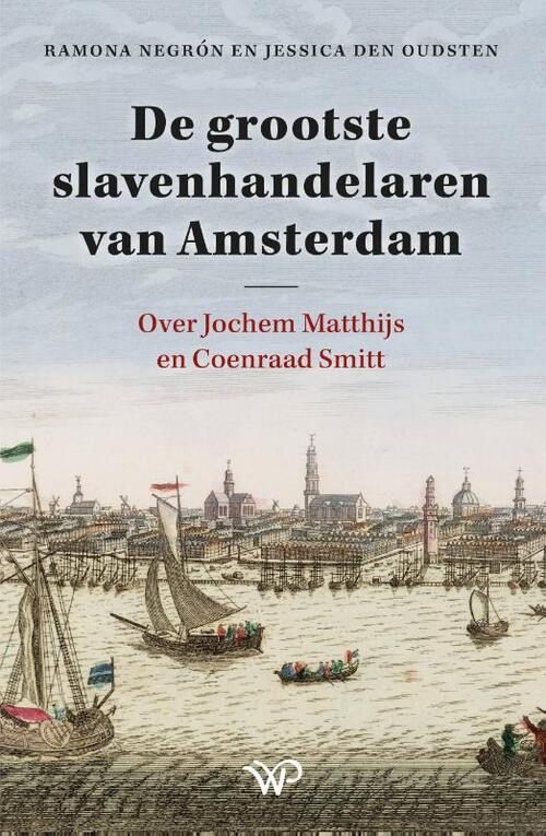 De grootste slavenhandelaren van Amsterdam -  Jessica den Oudsten, Ramona Negrón (ISBN: 9789462499270)