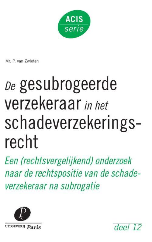 De gesubrogeerde verzekeraar in het schadeverzekeringsrecht -  Peter van Zwieten (ISBN: 9789462510401)