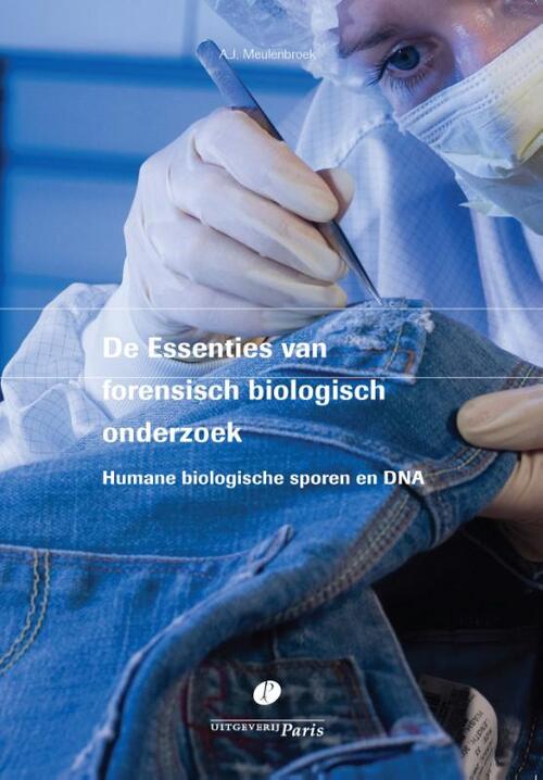 De Essenties van forensisch biologisch onderzoek -  A.J. Meulenbroek (ISBN: 9789462511699)