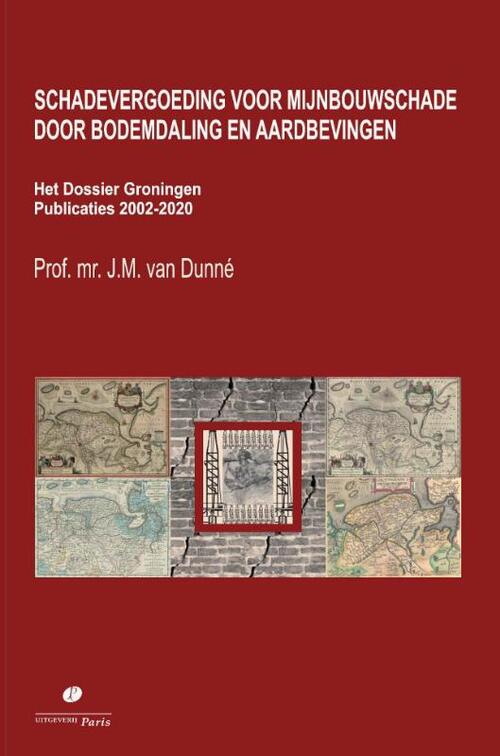 Schadevergoeding voor mijnbouwschade door bodemdaling en aardbevingen. Het Dossier Groningen -  J.M. van Dunné (ISBN: 9789462512320)