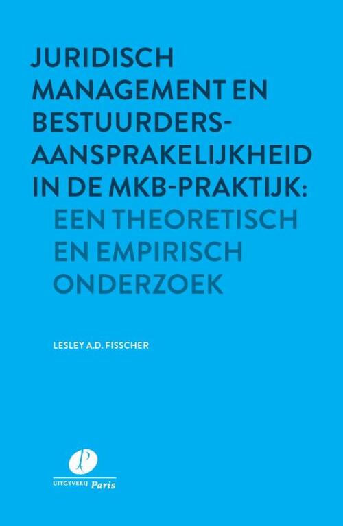 Juridisch management en bestuurdersaansprakelijkheid in de mkb-praktijk: een theoretisch en empirisch onderzoek -  Lesley A.D. Fisscher (ISBN: