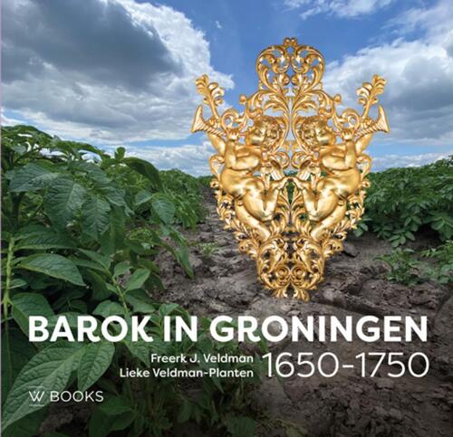 Barok in Groningen 1650-1750 -  Freerk Veldman, Lieke Veldman-Planten (ISBN: 9789462585102)