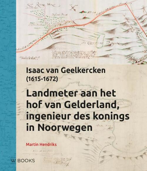 Martin Hendriks Landmeter aan het Hof van Gelderland -   (ISBN: 9789462586833)