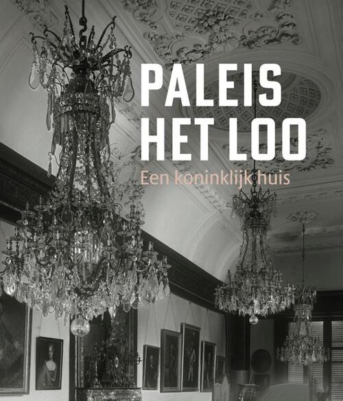 Paleis Het Loo - een koninklijk huis -   (ISBN: 9789462623484)