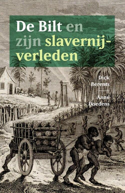 De Bilt En Zijn Slavernijverleden, Anne Doedens, Dick Berents | Boek ...