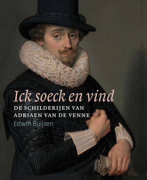 Ick soeck en vind – De schilderijen van Adriaen van de Venne -  Edwin Buijsen (ISBN: 9789462624900)