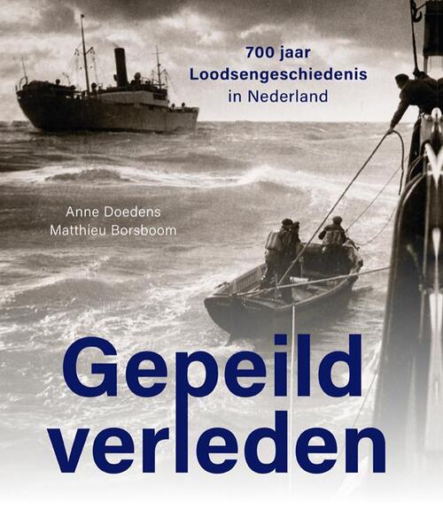 Anne Doedens, Matthieu Borsboom Gepeild verleden – 700 jaar Loodsengeschiedenis in Nederland -   (ISBN: 9789462625464)