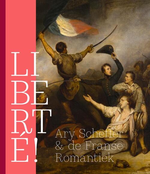 LIBERTÉ! Ary Scheffer & de Franse Romantiek -  Maarten Doorman (ISBN: 9789462625839)