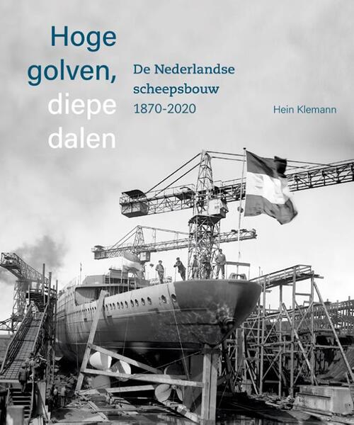 Hoge golven, diepe dalen De Nederlandse scheepsbouw 1870-2020 -  Hein Klemann (ISBN: 9789462626232)