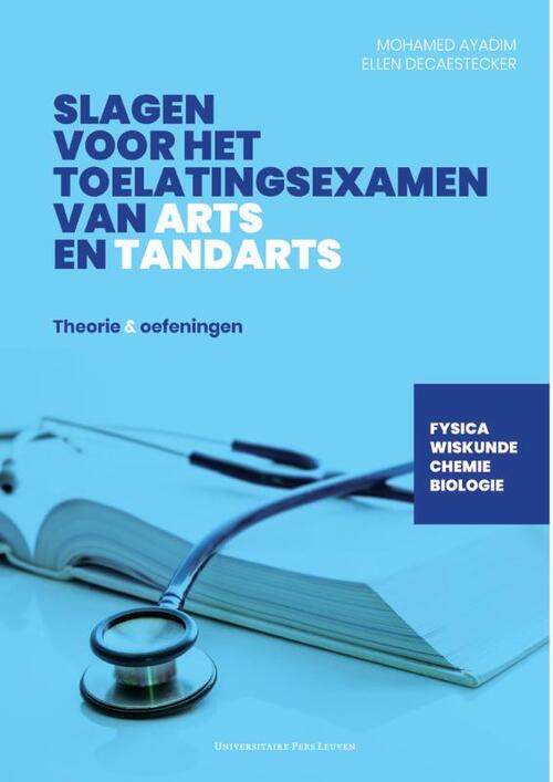 Slagen voor het toelatingsexamen van arts en tandarts -  Ellen Decaestecker, Mohamed Ayadim (ISBN: 9789462702325)