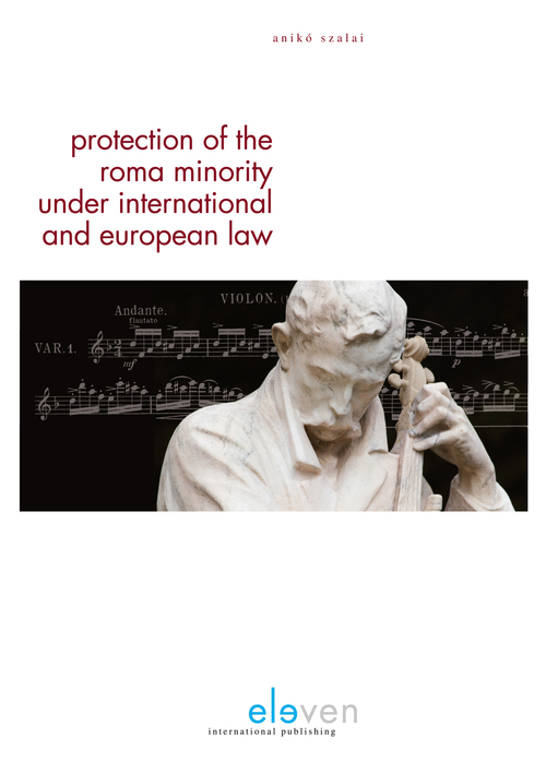 Protection of the Roma minority under international and European law -  Anikó Szalai (ISBN: 9789462743656)