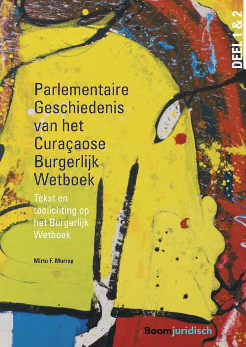 Parlementaire geschiedenis van het Curaçaose Burgerlijk Wetboek -  Mirto F. Murray (ISBN: 9789462746589)