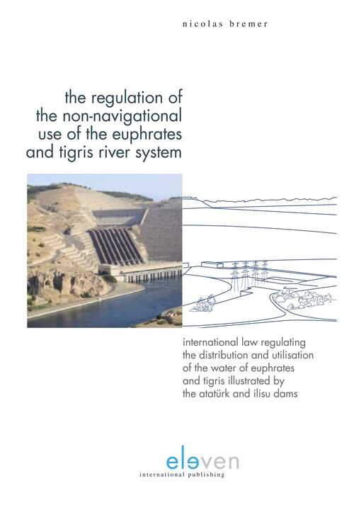 The Regulation of the Non-Navigational Use of the Euphrates and Tigris River System -  Nicolas Bremer (ISBN: 9789462746817)