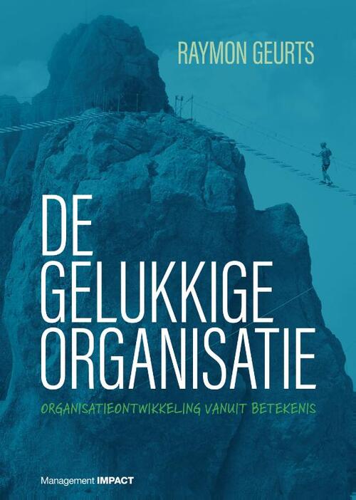 De gelukkige organisatie -  Raymon Geurts (ISBN: 9789462763593)