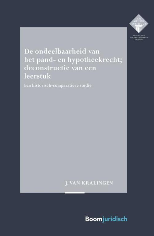 De ondeelbaarheid van het pand- en hypotheekrecht; deconstructie van een leerstuk -  Hans-Jan van Kralingen (ISBN: 9789462907829)