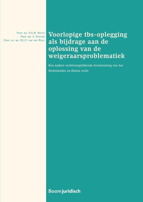 Voorlopige tbs-oplegging als bijdrage aan de oplossing van de weigeraarsproblematiek -  M.J.F. van der Wolf, P.A.M. Mevis, S. Struijk (ISBN: