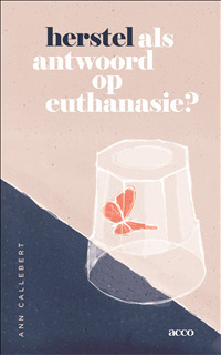 Herstel als antwoord op euthanasie? -  Ann Callebert (ISBN: 9789462925502)