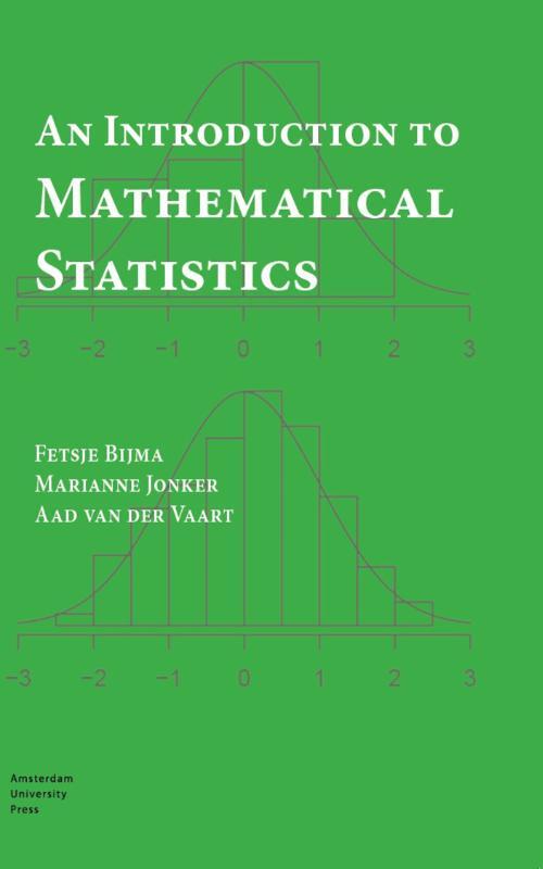 An introduction to mathematical statistics -  Aad van der Vaart, Fetsje Bijma, Marianne Jonker (ISBN: 9789462985100)