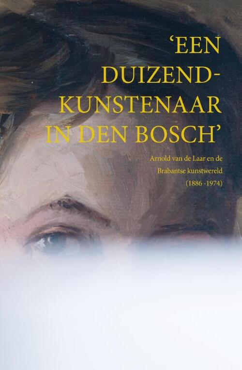 Een Duizendkunstenaar In Den Bosch Michel Van De Laar Boek