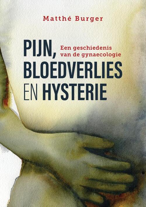 Pijn, bloedverlies en hysterie -  Matthé Burger (ISBN: 9789463014373)