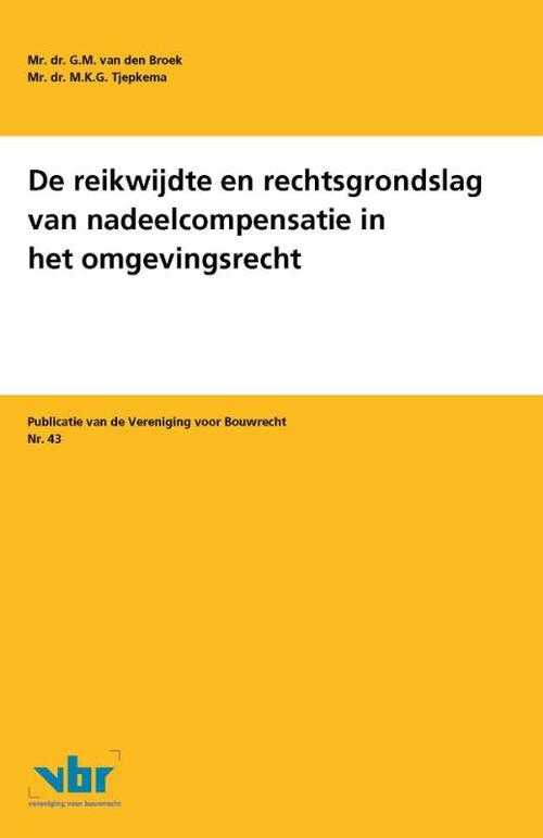 De reikwijdte en rechtsgrondslag van nadeelcompensatie in het omgevingsrecht -  G.M. van den Broek, M.K.G. Tjepkema (ISBN: 9789463150095)