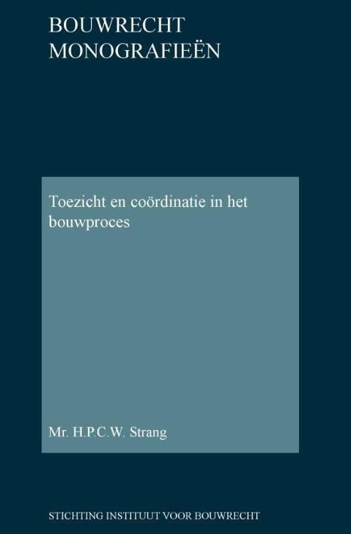 Toezicht en coördinatie in het bouwproces -  H.P.C.W. Strang (ISBN: 9789463150323)