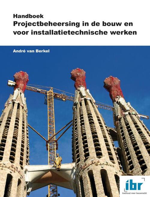 Handboek Projectbeheersing in de bouw en voor installatietechnische werken -  André van Berkel (ISBN: 9789463150569)