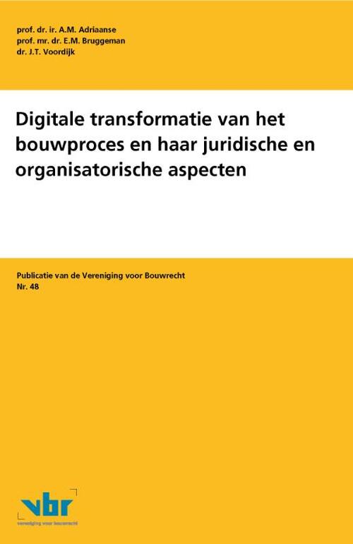 Digitale transformatie van het bouwproces en haar juridische en organisatorische aspecten -  A.M. Adriaanse, E.M. Bruggeman, J.T. Voordijk (ISBN: