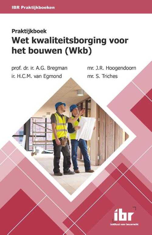 Praktijkboek Wet ­kwaliteitsborging voor het bouwen (Wkb) -  A.G. Bregman (ISBN: 9789463150880)