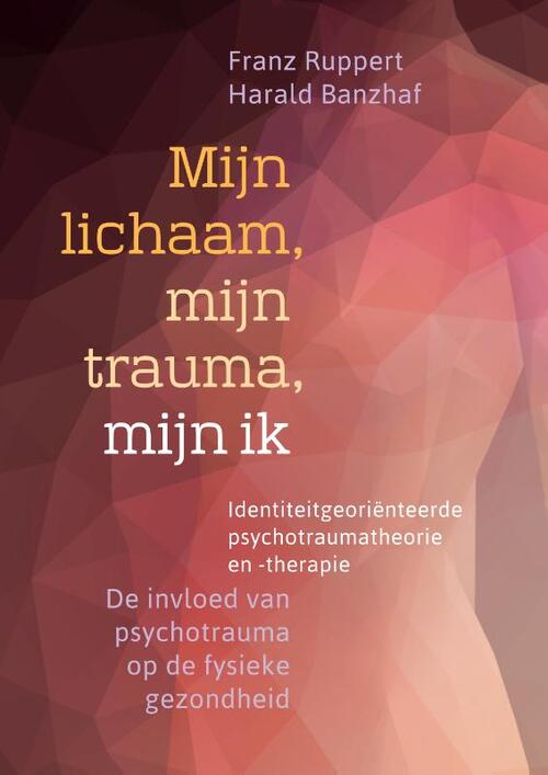 Mijn lichaam, mijn trauma, mijn ik -  Franz Ruppert, Harald Banzhaf (ISBN: 9789463160216)