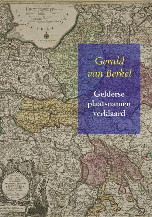 Gelderse plaatsnamen verklaard -  Gerald van Berkel (ISBN: 9789463181099)