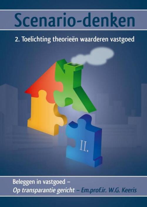 Scenario-denken – 2. Toelichting theorieën waarderen vastgoed -  Em. Prof. Ir. W.G. Keeris (ISBN: 9789463185868)