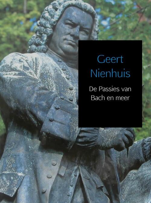 De Passies van Bach en meer -  Geert Nienhuis (ISBN: 9789463189781)