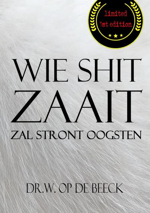 Wie Shit Zaait, Zal Stront Oogsten -  Dr.W. op de Beeck (ISBN: 9789463429429)