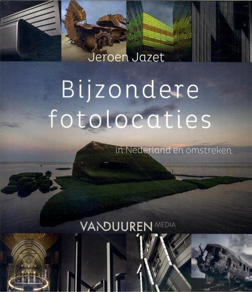 Bijzondere fotolocaties in Nederland en omstreken -  Jeroen Jazet (ISBN: 9789463562331)