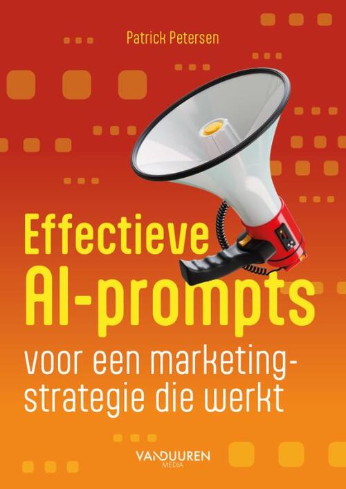 Effectieve AI-prompts voor een marketingstrategie die werkt -  Patrick Petersen (ISBN: 9789463563628)