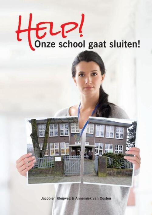 Help! Onze school gaat sluiten! -  Annemiek van Oosten, Jacobien Kleijweg (ISBN: 9789463672405)