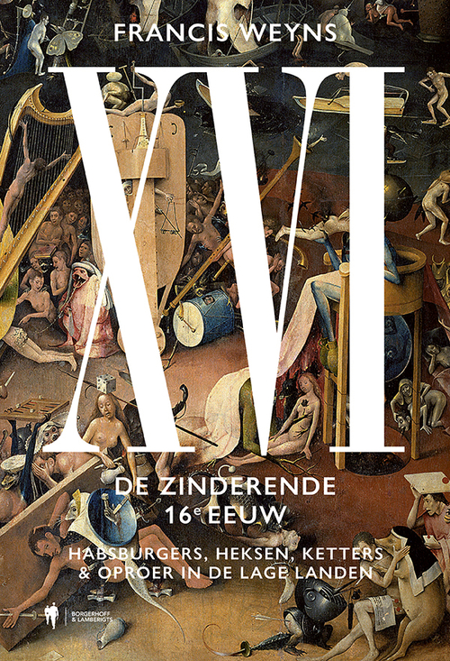 XVI. De zinderende 16e eeuw -  Francis Weyns (ISBN: 9789463934800)