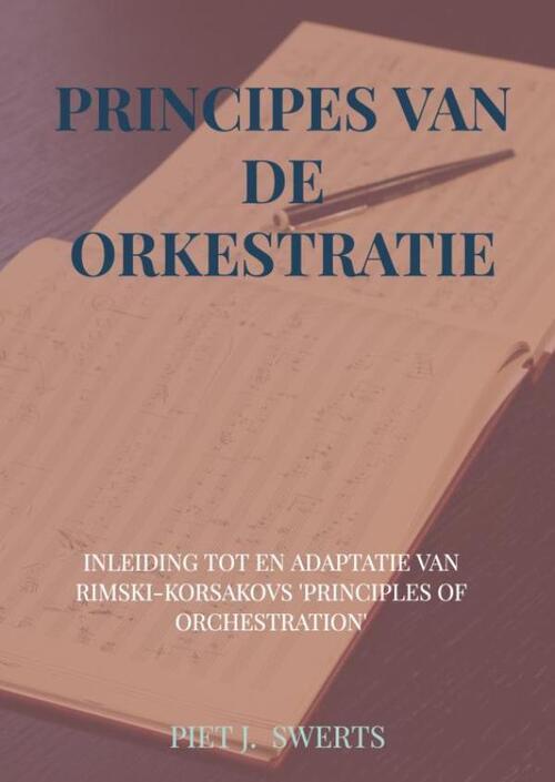 Principes Van De Orkestratie -  Piet J. Swerts (ISBN: 9789464059250)