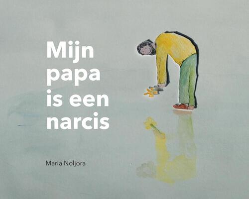 Mijn papa is een narcis -  Maria Noljora (ISBN: 9789464061130)