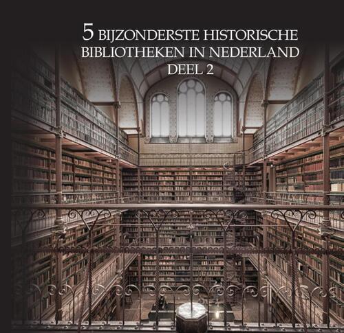 5 Bijzonderste Historische Bibliotheken Van Nederland, Oscar De Wit ...