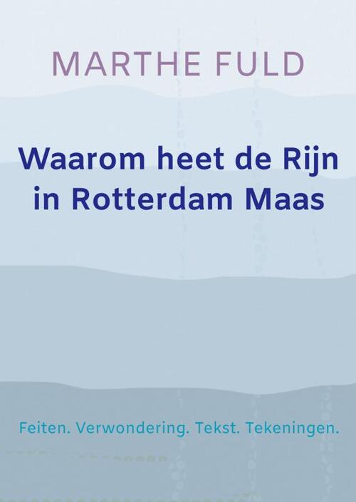 Waarom heet de Rijn in Rotterdam Maas -  Marthe Fuld (ISBN: 9789464354713)