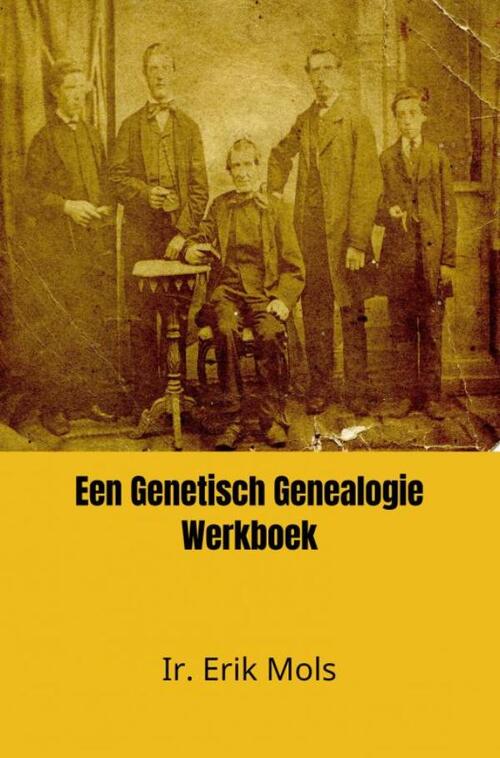 Een Genetisch Genealogie Werkboek -  Ir. Erik Mols (ISBN: 9789464484045)