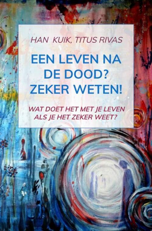 Een Leven Na De Dood Zeker Weten Han Kuik Ebook