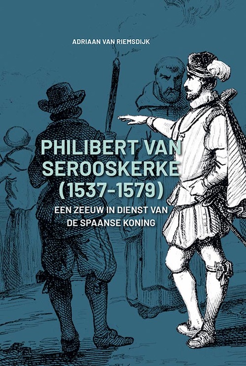 Philibert van Serooskerke (1537-1579) -  Adriaan van Riemsdijk (ISBN: 9789464550092)