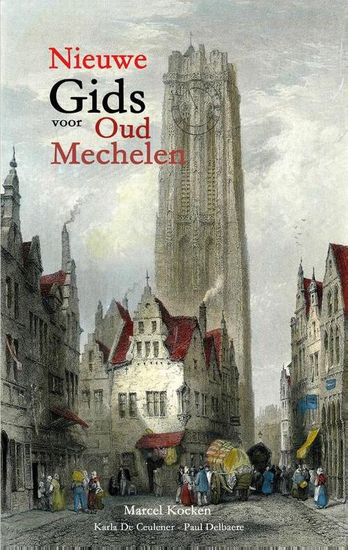 Nieuwe gids voor Oud Mechelen -  Karla de Ceulener, Marcel Kocken, Paul Delbaere (ISBN: 9789464664447)