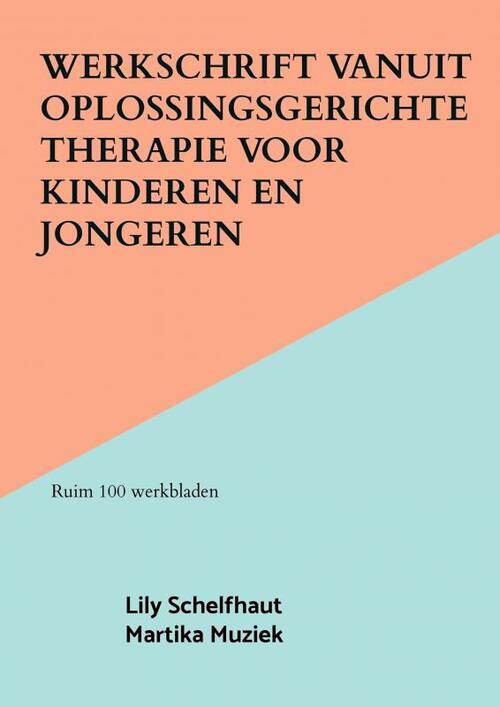 Werkschrift vanuit Oplossingsgerichte therapie voor kinderen en jongeren -  Lily Schelfhaut (ISBN: 9789464804041)