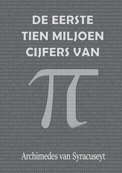 DE EERSTE 10 MILJOEN CIJFERS VAN π -  Archimedes van Syracuse (ISBN: 9789464810493)