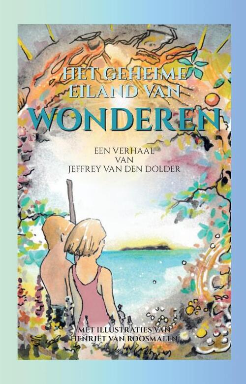 Het Geheime Eiland van Wonderen -  Jeffrey van den Dolder (ISBN: 9789464813678)