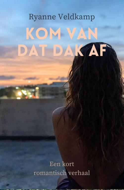 Kom van dat dak af -  Ryanne Veldkamp (ISBN: 9789464821192)